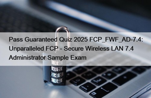 Pass Guaranteed Quiz 2025 FCP_FWF_AD-7.4: Unparalleled FCP - ...
