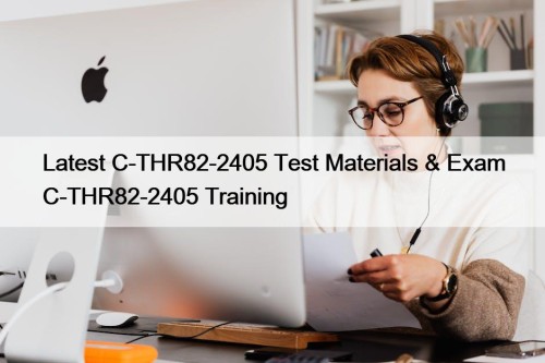 Latest C-THR82-2405 Test Materials & Exam C-THR82-2405 Training