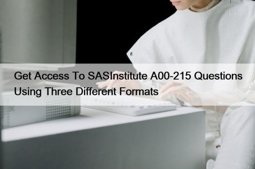 Get Access To SASInstitute A00-215 Questions Using Three ...